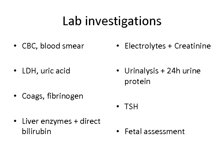 Lab investigations • CBC, blood smear • Electrolytes + Creatinine • LDH, uric acid