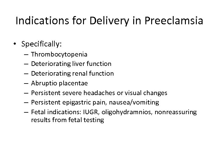 Indications for Delivery in Preeclamsia • Specifically: – – – – Thrombocytopenia Deteriorating liver