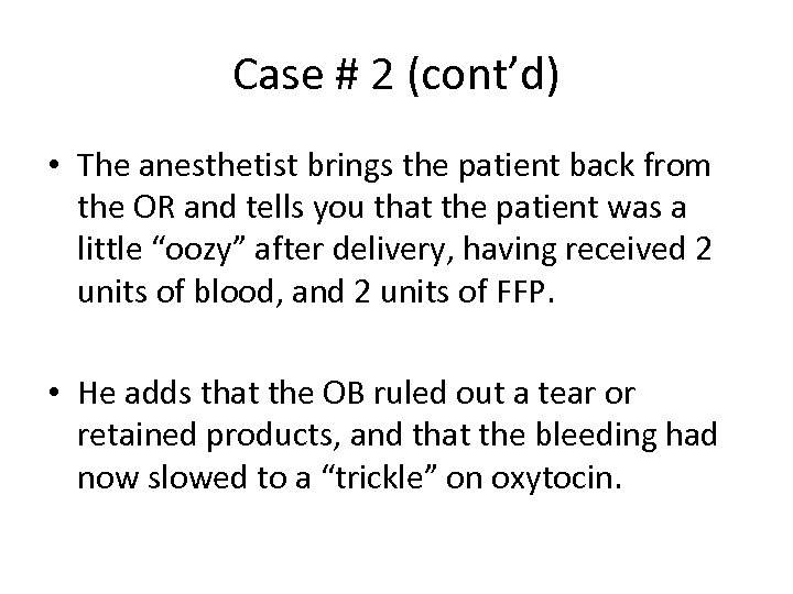 Case # 2 (cont’d) • The anesthetist brings the patient back from the OR
