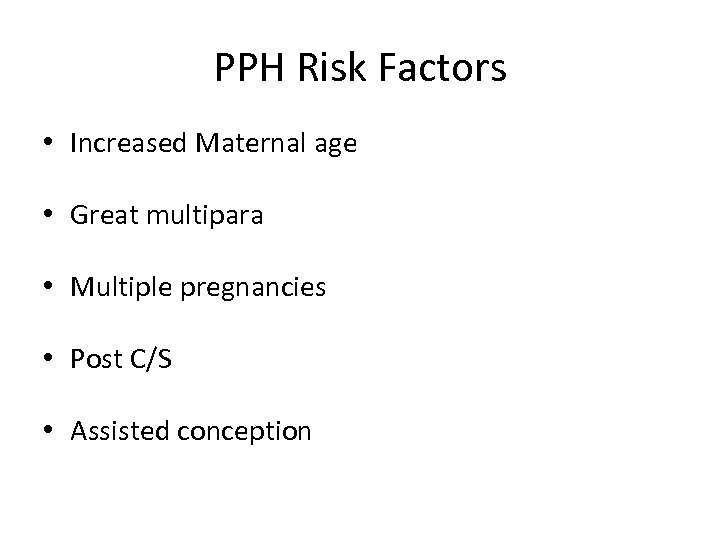 PPH Risk Factors • Increased Maternal age • Great multipara • Multiple pregnancies •