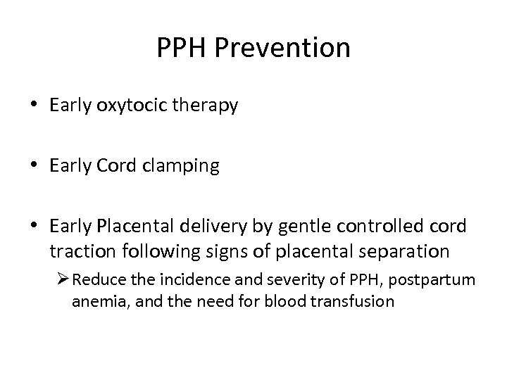 PPH Prevention • Early oxytocic therapy • Early Cord clamping • Early Placental delivery