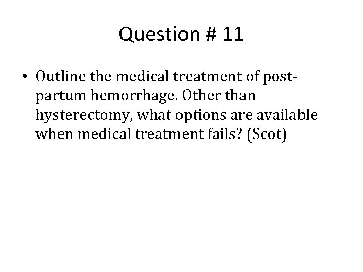 Question # 11 • Outline the medical treatment of postpartum hemorrhage. Other than hysterectomy,