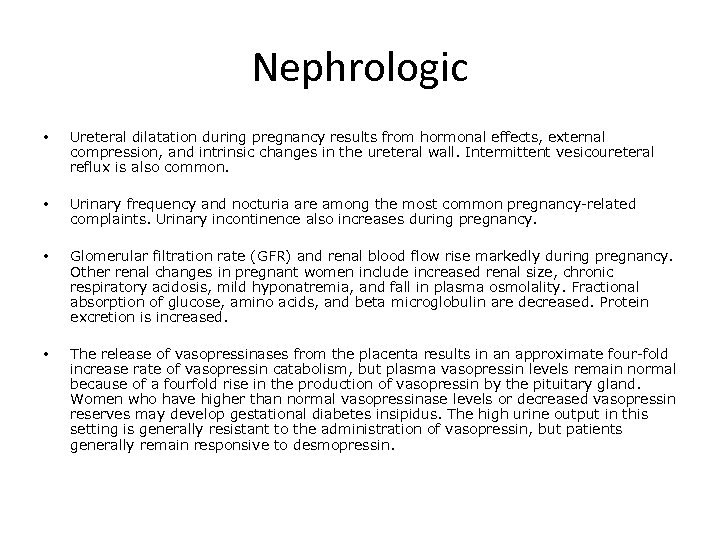 Nephrologic • Ureteral dilatation during pregnancy results from hormonal effects, external compression, and intrinsic