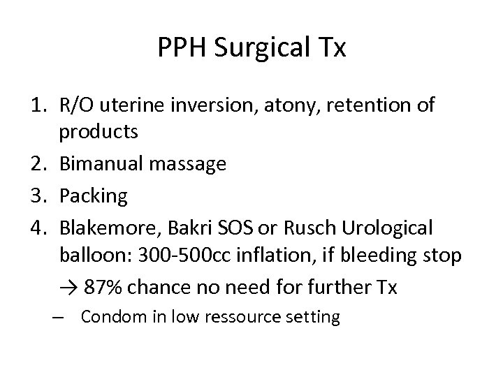 PPH Surgical Tx 1. R/O uterine inversion, atony, retention of products 2. Bimanual massage