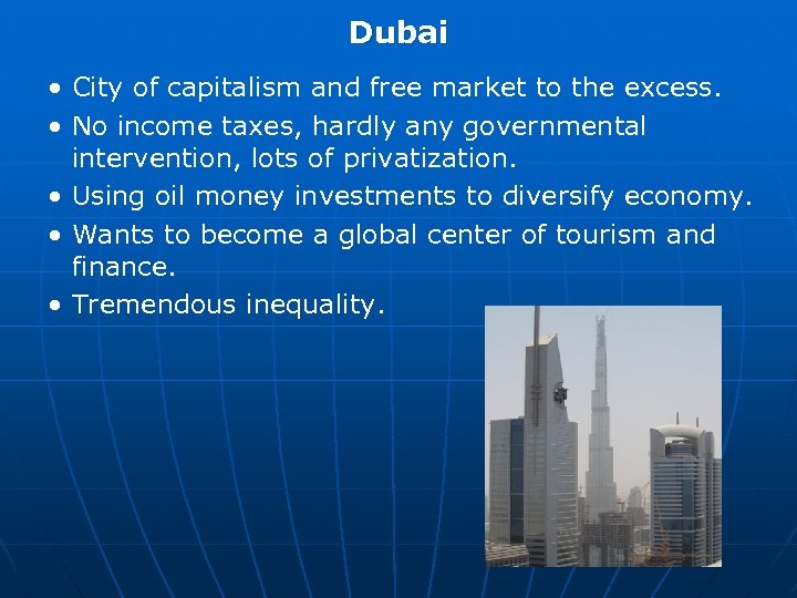 Dubai • City of capitalism and free market to the excess. • No income