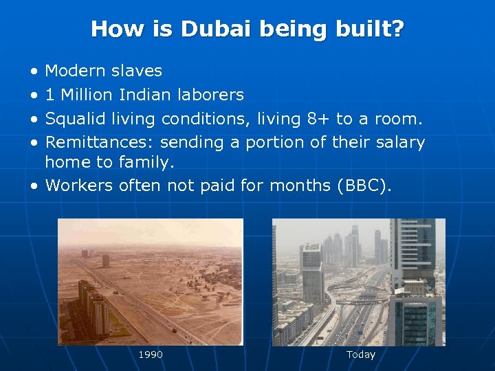 How is Dubai being built? • • Modern slaves 1 Million Indian laborers Squalid