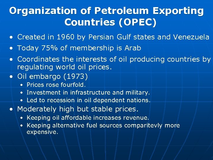 Organization of Petroleum Exporting Countries (OPEC) • Created in 1960 by Persian Gulf states