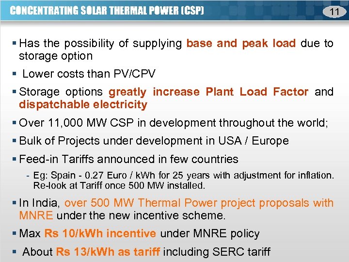 CONCENTRATING SOLAR THERMAL POWER (CSP) 11 § Has the possibility of supplying base and