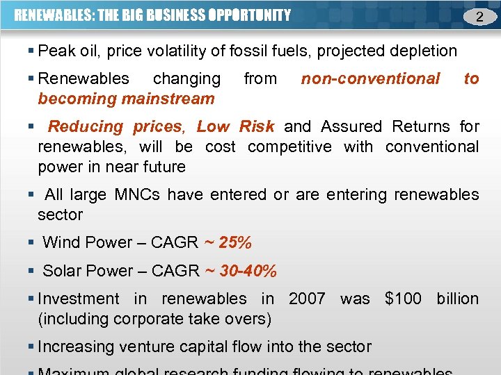 RENEWABLES: THE BIG BUSINESS OPPORTUNITY 2 § Peak oil, price volatility of fossil fuels,