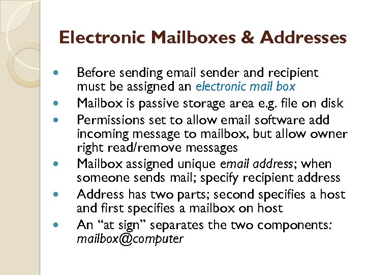 Electronic Mailboxes & Addresses Before sending email sender and recipient must be assigned an