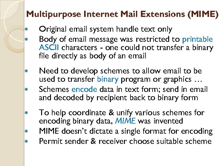 Multipurpose Internet Mail Extensions (MIME) Original email system handle text only Body of email