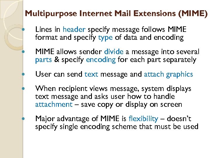 Multipurpose Internet Mail Extensions (MIME) Lines in header specify message follows MIME format and