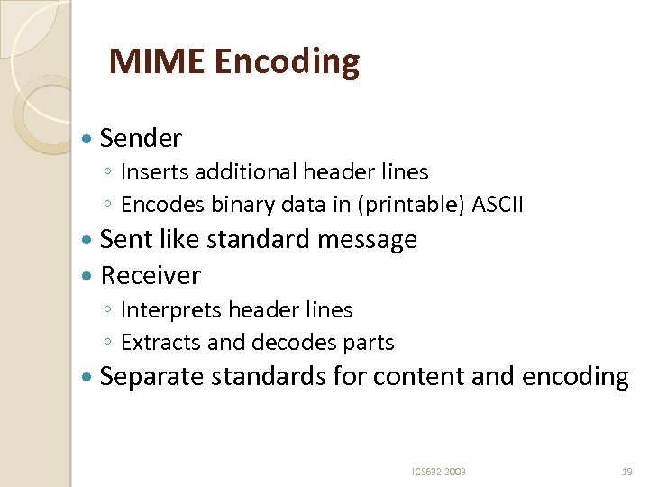 MIME Encoding Sender ◦ Inserts additional header lines ◦ Encodes binary data in (printable)