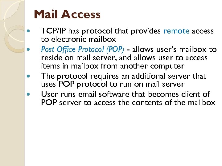 Mail Access TCP/IP has protocol that provides remote access to electronic mailbox Post Office