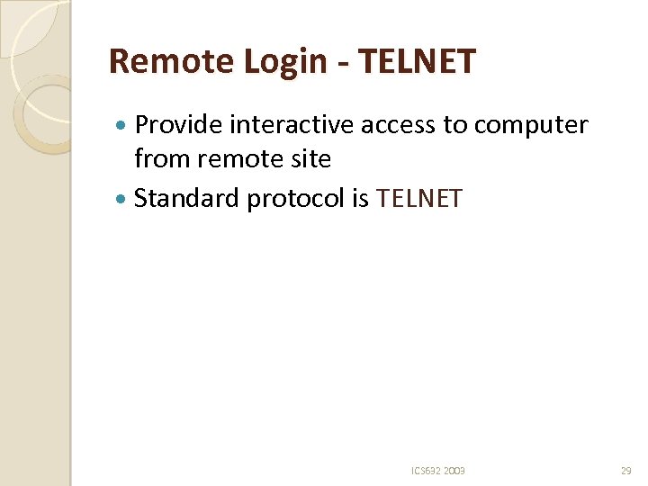 Remote Login - TELNET Provide interactive access to computer from remote site Standard protocol