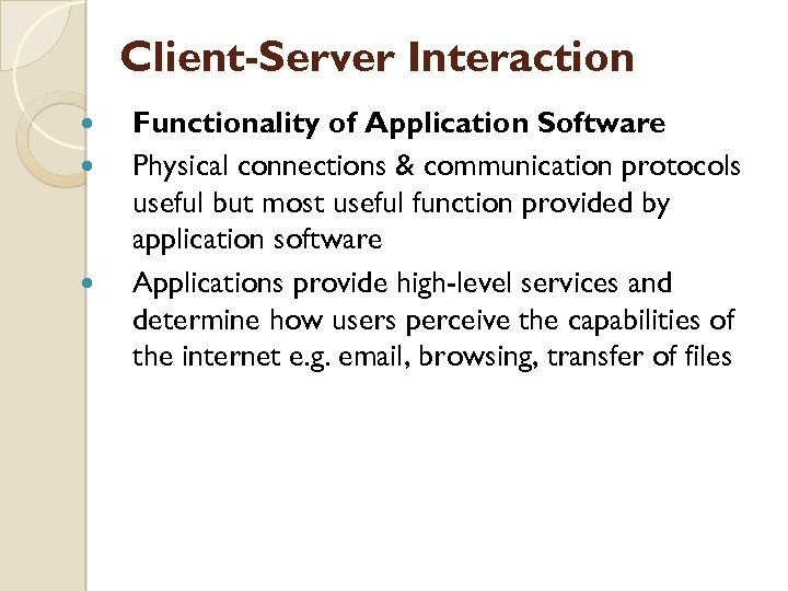 Client-Server Interaction Functionality of Application Software Physical connections & communication protocols useful but most