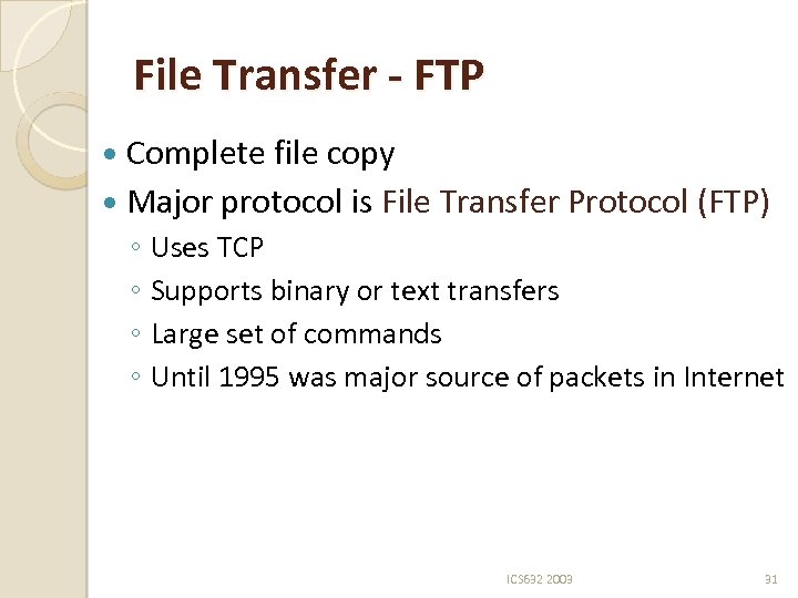 File Transfer - FTP Complete file copy Major protocol is File Transfer Protocol (FTP)