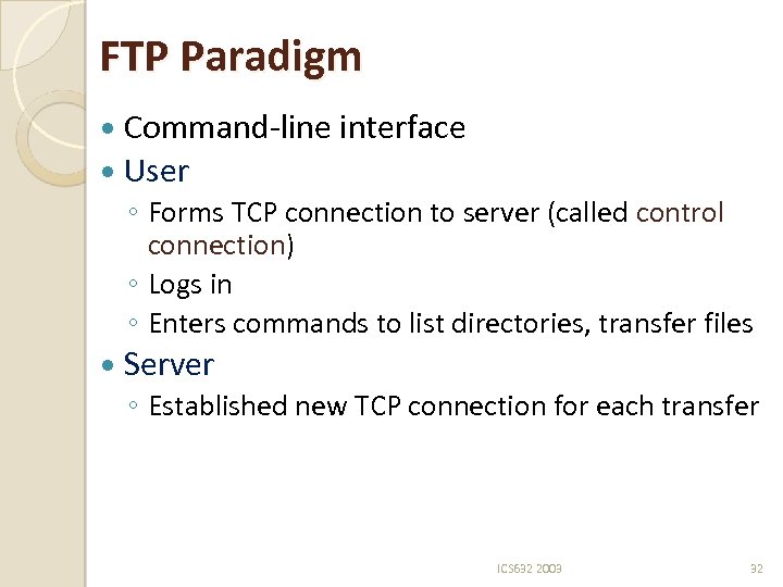 FTP Paradigm Command-line interface User ◦ Forms TCP connection to server (called control connection)