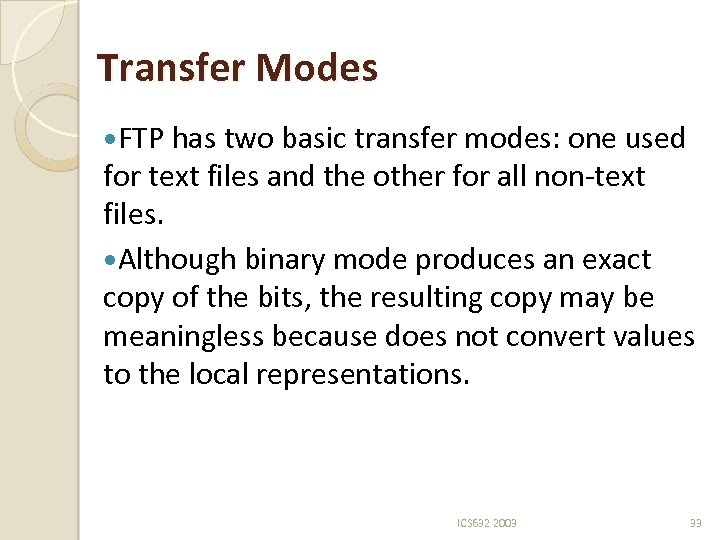 Transfer Modes FTP has two basic transfer modes: one used for text files and