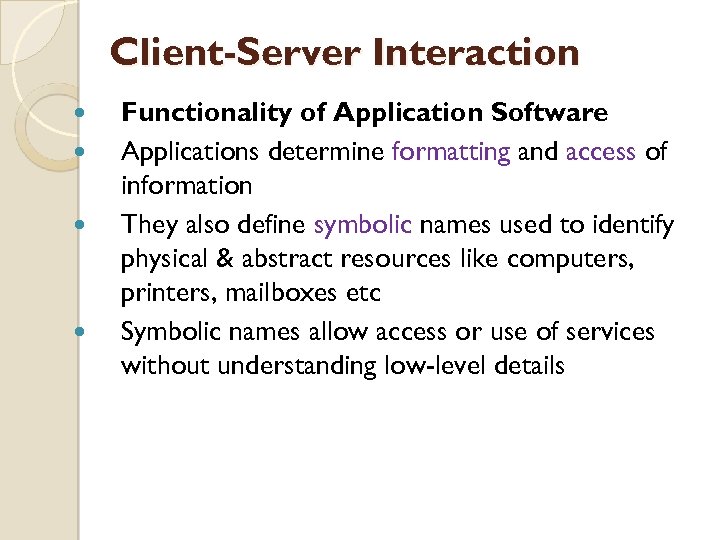 Client-Server Interaction Functionality of Application Software Applications determine formatting and access of information They