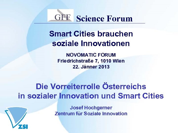 Science Forum Smart Cities brauchen soziale Innovationen NOVOMATIC FORUM Friedrichstraße 7, 1010 Wien 22.