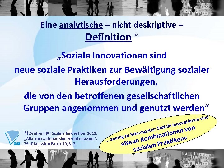 Eine analytische – nicht deskriptive – Definition *) „Soziale Innovationen sind neue soziale Praktiken