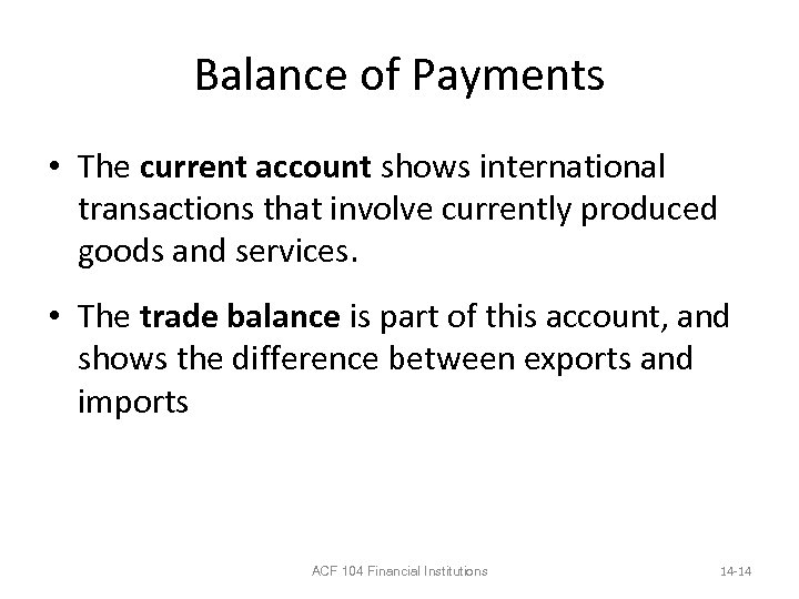 Balance of Payments • The current account shows international transactions that involve currently produced