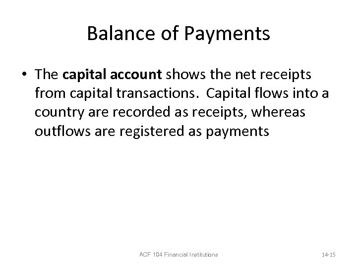 Balance of Payments • The capital account shows the net receipts from capital transactions.