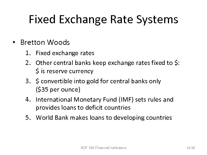 Fixed Exchange Rate Systems • Bretton Woods 1. Fixed exchange rates 2. Other central