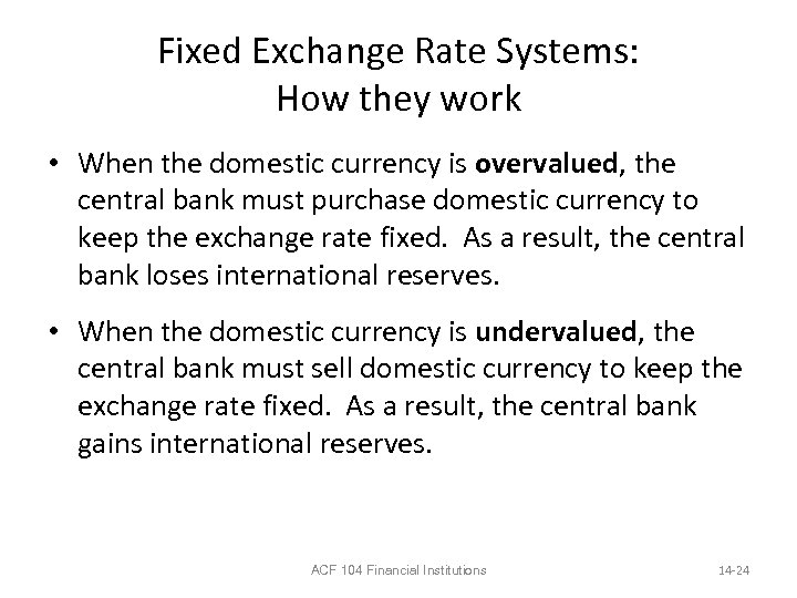 Fixed Exchange Rate Systems: How they work • When the domestic currency is overvalued,