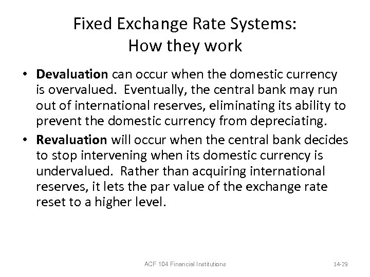 Fixed Exchange Rate Systems: How they work • Devaluation can occur when the domestic