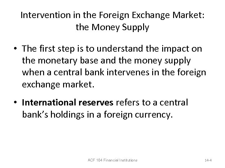 Intervention in the Foreign Exchange Market: the Money Supply • The first step is
