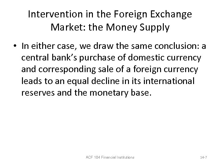 Intervention in the Foreign Exchange Market: the Money Supply • In either case, we