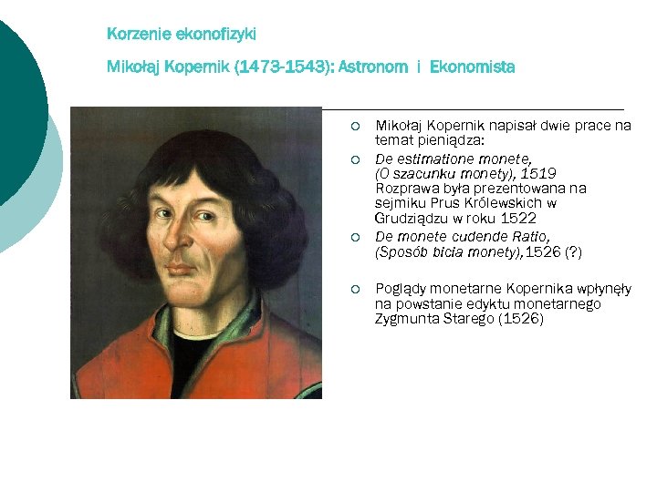 Korzenie ekonofizyki Mikołaj Kopernik (1473 -1543): Astronom i Ekonomista ¡ ¡ Mikołaj Kopernik napisał
