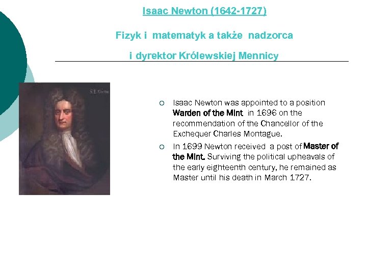 Isaac Newton (1642 -1727) Fizyk i matematyk a także nadzorca i dyrektor Królewskiej Mennicy