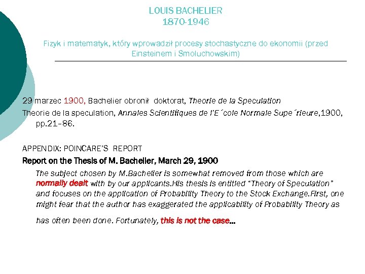LOUIS BACHELIER 1870 -1946 Fizyk i matematyk, który wprowadził procesy stochastyczne do ekonomii (przed