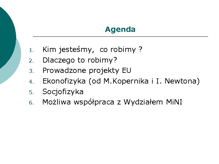 Agenda 1. 2. 3. 4. 5. 6. Kim jesteśmy, co robimy ? Dlaczego to