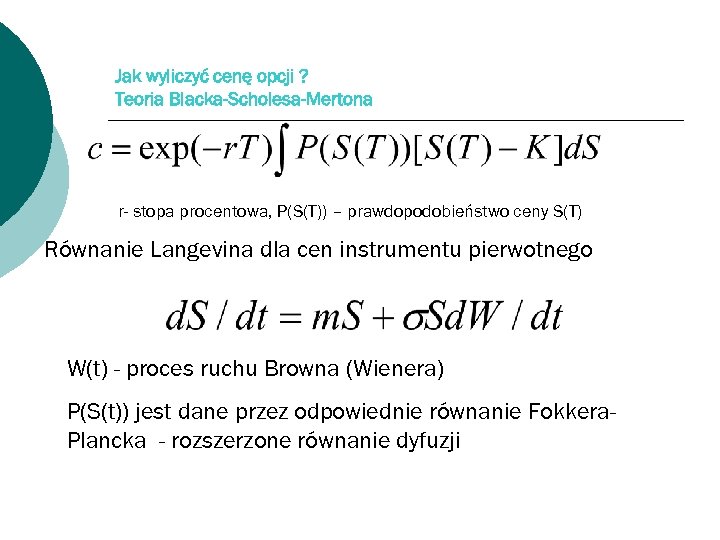 Jak wyliczyć cenę opcji ? Teoria Blacka-Scholesa-Mertona r- stopa procentowa, P(S(T)) – prawdopodobieństwo ceny