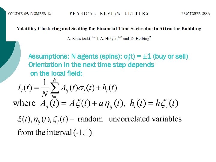 Assumptions: N agents (spins): σi(t) = ± 1 (buy or sell) Orientation in the