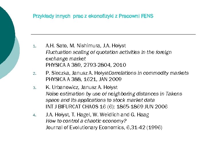 Przykłady innych prac z ekonofizyki z Pracowni FENS 1. 2. 3. 4. A. H.