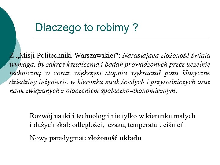 Dlaczego to robimy ? Z „Misji Politechniki Warszawskiej”: Narastająca złożoność świata wymaga, by zakres