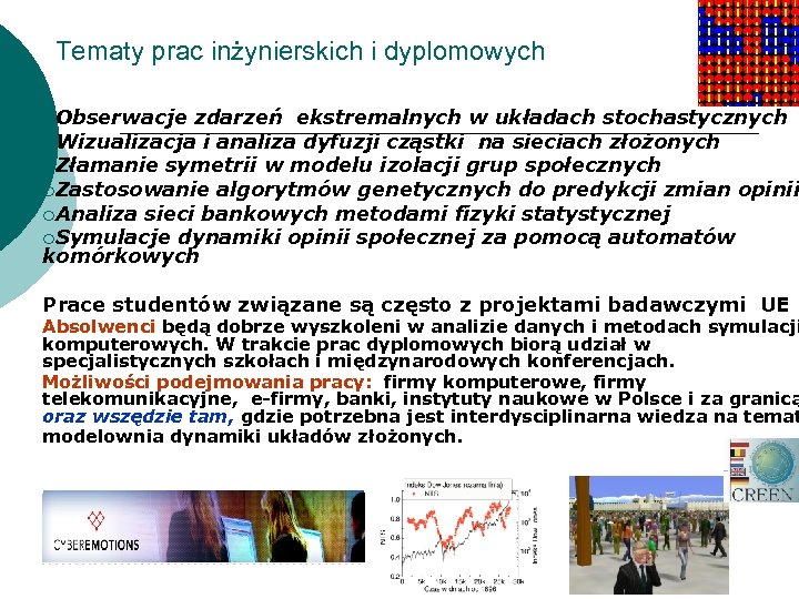 Tematy prac inżynierskich i dyplomowych ¡Obserwacje zdarzeń ekstremalnych w układach stochastycznych ¡Wizualizacja i analiza