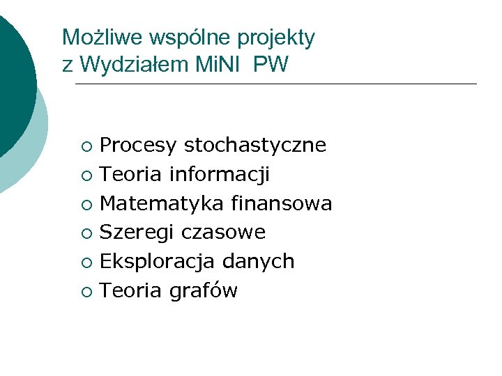 Możliwe wspólne projekty z Wydziałem Mi. NI PW Procesy stochastyczne ¡ Teoria informacji ¡