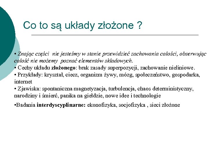 Co to są układy złożone ? • Znając części nie jesteśmy w stanie przewidzieć