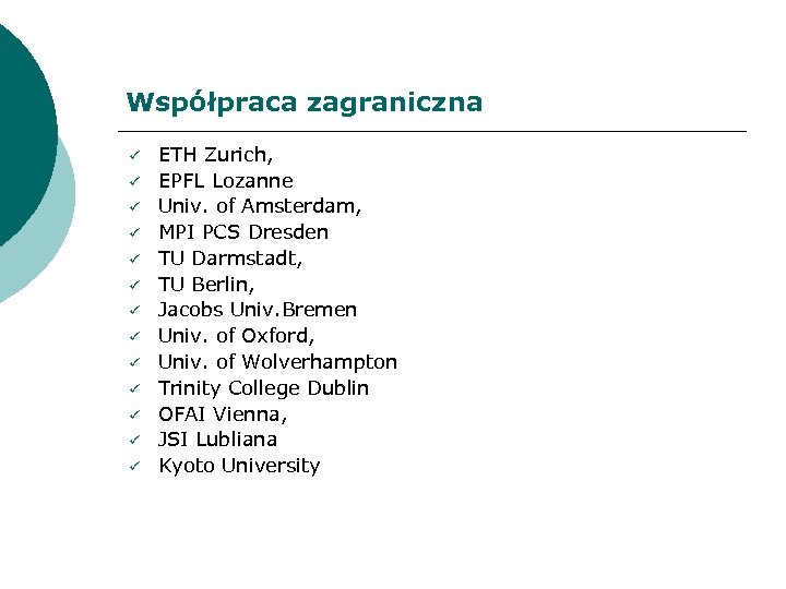 Współpraca zagraniczna ü ü ü ü ETH Zurich, EPFL Lozanne Univ. of Amsterdam, MPI