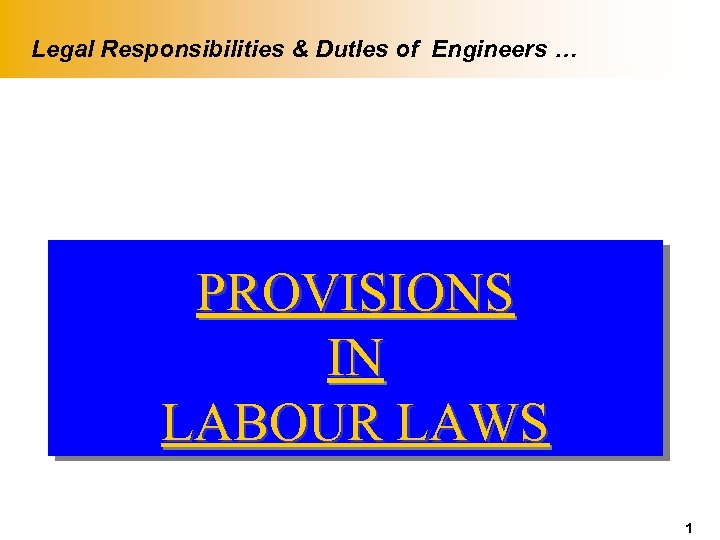 Legal Responsibilities & Dut. Ies of Engineers … PROVISIONS IN LABOUR LAWS 1 