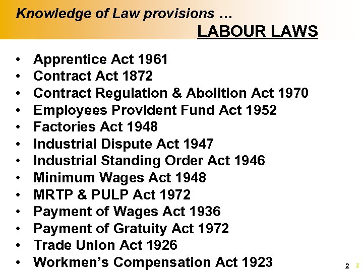 Knowledge of Law provisions … LABOUR LAWS • • • • Apprentice Act 1961