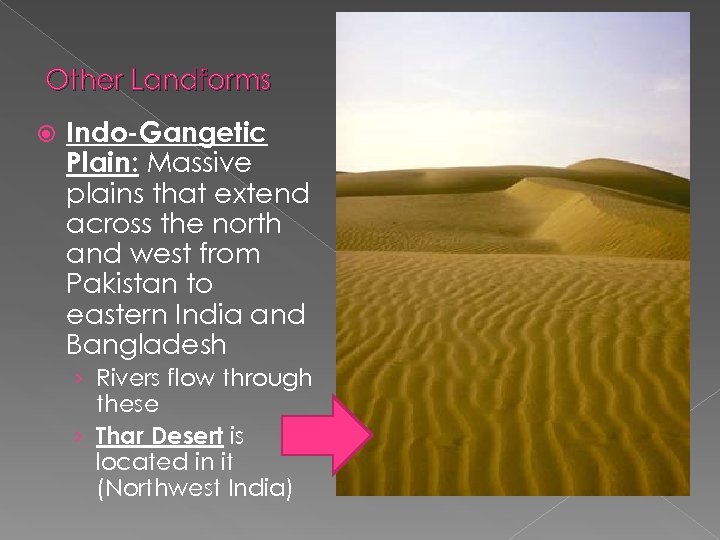 Other Landforms Indo-Gangetic Plain: Massive plains that extend across the north and west from
