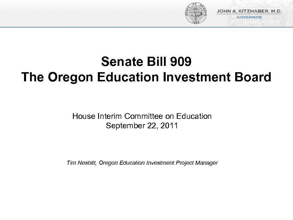 Senate Bill 909 The Oregon Education Investment Board House Interim Committee on Education September