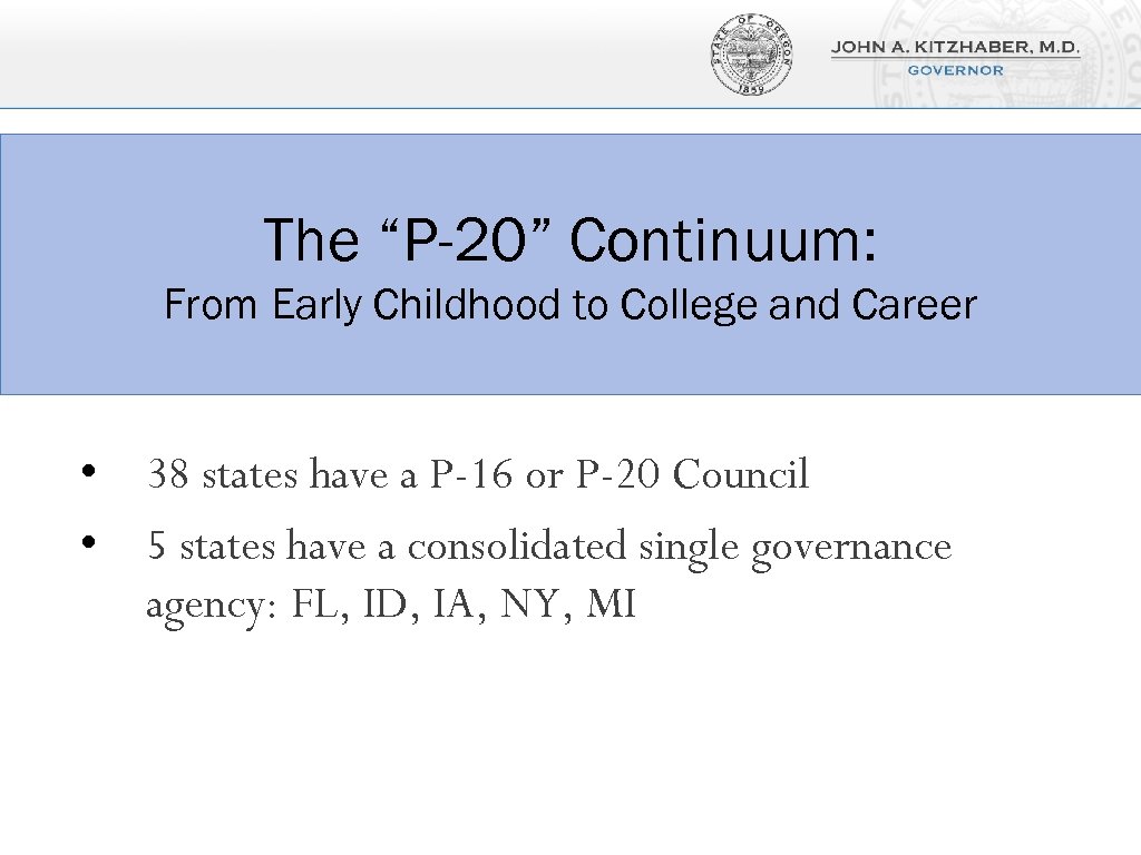 The “P-20” Continuum: From Early Childhood to College and Career • 38 states have